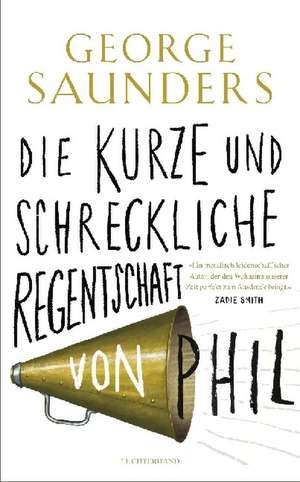 Die kurze und schreckliche Regentschaft von Phil de George Saunders