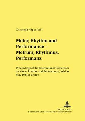 Meter, Rhythm and Performance - Metrum, Rhythmus, Performanz de Christoph Kuper