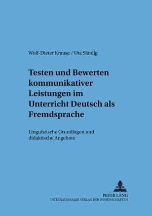 Testen Und Bewerten Kommunikativer Leistungen Im Unterricht Deutsch ALS Fremdsprache: Linguistische Grundlagen Und Didaktische Angebote de Wolf-Dieter Krause