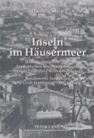 Inseln Im Haeusermeer: Eine Kulturgeschichte Des Deutschen Kleingartenwesens Bis Zum Ende Des Zweiten Weltkriegs. Reichsweite Tendenzen Und G de Hartwig Stein