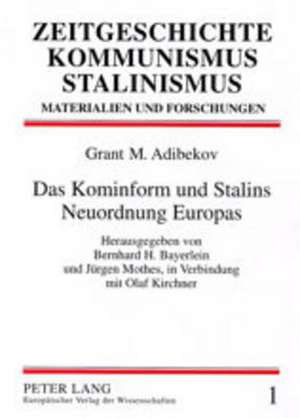 Das Kominform Und Stalins Neuordnung Europas: Neue Beitraege Zur Antikenrezeption in Der Gegenwart de Grant M. Adibekov