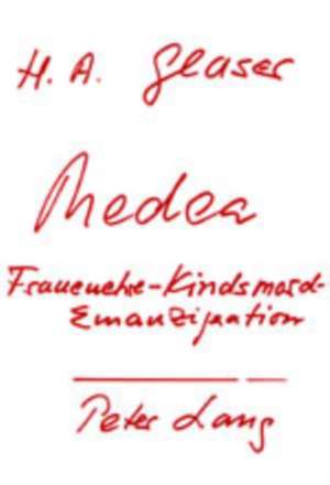 Medea: Frauenehre, Kindsmord, Emanzipation de Horst Albert Glaser