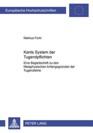 Kants System Der Tugendpflichten: Eine Begleitschrift Zu Den de Markus Forkl