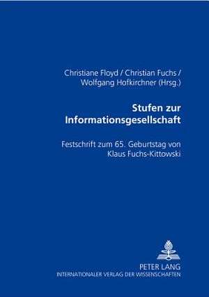 Stufen Zur Informationsgesellschaft: Festschrift Zum 65. Geburtstag Von Klaus Fuchs-Kittowski de Christiane Floyd