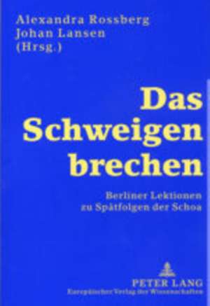 Das Schweigen Brechen: Berliner Lektionen Zu Spaetfolgen Der Schoa de Alexandra Rossberg