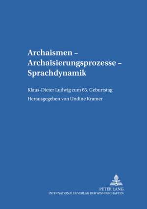 Archaismen - Archaisierungsprozesse - Sprachdynamik de Undine Kramer