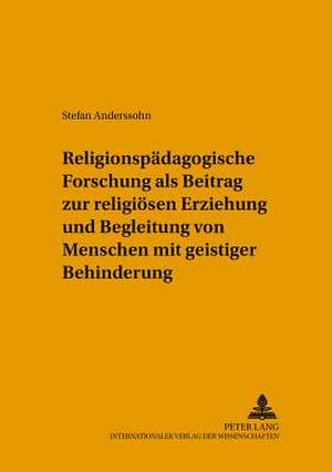 Religionspaedagogische Forschung ALS Beitrag Zur Religioesen Erziehung Und Begleitung Von Menschen Mit Geistiger Behinderung: Transformationsoekonomien Aus Ethischer Perspektive de Stefan Anderssohn