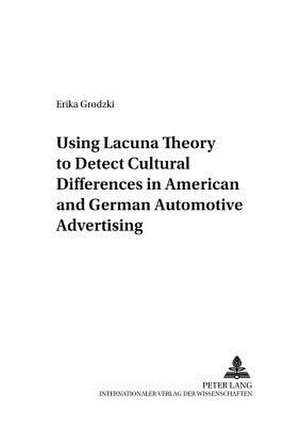 Using Lacuna Theory to Detect Cultural Differences in American and German Automotive Advertising