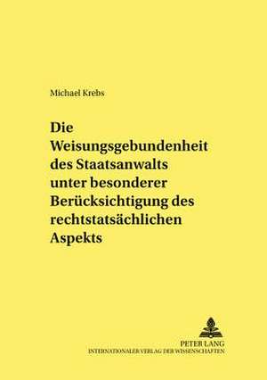 Die Weisungsgebundenheit Des Staatsanwalts Unter Besonderer Beruecksichtigung Des Rechtstatsaechlichen Aspekts: Ein Beitrag Zur Motivgeschichte Des Pferdes de Michael Krebs