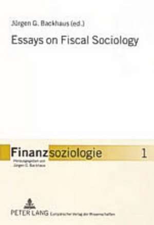 Essays on Fiscal Sociology de Jürgen G. Backhaus