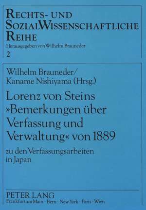 Lorenz Von Steins -Bemerkungen Ueber Verfassung Und Verwaltung- Von 1889: Zu Den Verfassungsarbeiten in Japan. Oesterreichisch-Japanische Rechtsbezieh de Wilhelm Brauneder