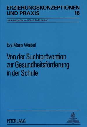 Von Der Suchtpraevention Zur Gesundheitsfoerderung in Der Schule de Eva Maria Waibel