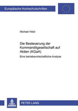 Die Besteuerung Der Kommanditgesellschaft Auf Aktien (Kgaa): Eine Betriebswirtschaftliche Analyse de Michael Hölzl