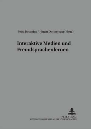 Interaktive Medien Und Fremdsprachenlernen: Zum Verhaeltnis Von Oekonomischem Historismus Und Historischem Materialismus de Petra Bosenius