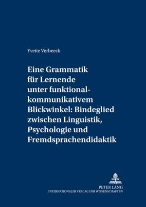 Eine Grammatik Fuer Lernende Unter Funktional-Kommunikativem Blickwinkel