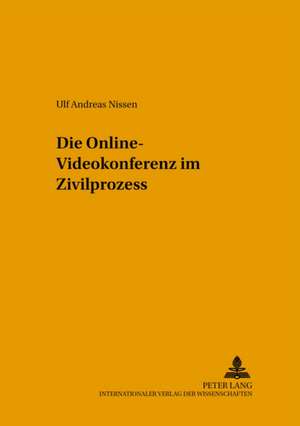 Die Online-Videokonferenz Im Zivilprozess: Eine Untersuchung Aus Straf- Und de Ulf Andreas Nissen