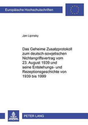 Das Geheime Zusatzprotokoll Zum Deutsch-Sowjetischen Nichtangriffsvertrag Vom 23. August 1939 Und Seine Entstehungs- Und Rezeptionsgeschichte Von 1939: Exemplarische Biographie Eines Mitteleuropaeischen Missionars in Nueva Espana de Jan Lipinsky