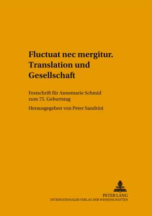 Fluctuat NEC Mergitur. Translation Und Gesellschaft: Festschrift Fuer Annemarie Schmid Zum 75. Geburtstag de Peter Sandrini