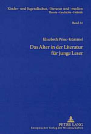 Das Alter in Der Literatur Fuer Junge Leser: Lebenswirklichkeiten Aelterer Menschen Und Ihre Darstellung Im Kinder- Und Jugendbuch Der Gegenwart de Elisabeth Pries-Kümmel