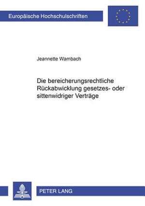 Die Bereicherungsrechtliche Rueckabwicklung Gesetzes- Oder Sittenwidriger Vertraege