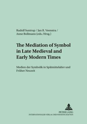 The Mediation of Symbol in Late Medieval and Early Modern Times. Medien Der Symbolik in Spaetmittelalter Und Frueher Neuzeit