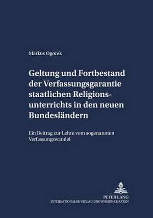 Geltung Und Fortbestand Der Verfassungsgarantie Staatlichen Religionsunterrichts in Den Neuen Bundeslaendern