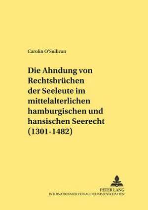 Die Ahndung Von Rechtsbruechen Der Seeleute Im Mittelalterlichen Hamburgischen Und Hansischen Seerecht (1301-1482): Festschrift in Honour of Professor Ronald W. Langacker de Carolin O'Sullivan