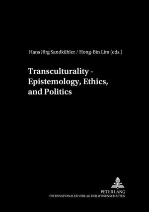 Transculturality: Epistemology, Ethics, and Politics de Hans Jörg Sandkühler