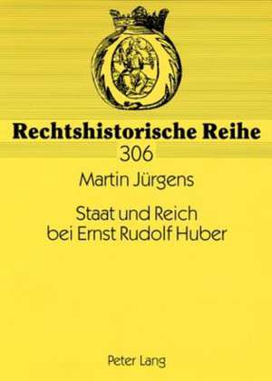 Staat Und Reich Bei Ernst Rudolf Huber: Sein Leben Und Werk Bis 1945 Aus Rechtsgeschichtlicher Sicht de Martin Jürgens