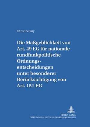 Die Mageblichkeit Von Art. 49 Eg Fuer Nationale Rundfunkpolitische Ordnungsentscheidungen Unter Besonderer Beruecksichtigung Von Art. 151 Eg de Christine Jury