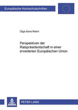 Perspektiven Der Ratspraesidentschaft in Einer Erweiterten Europaeischen Union