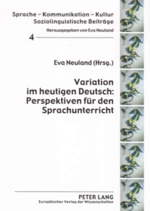 Variation Im Heutigen Deutsch: Perspektiven Fuer Den Sprachunterricht de Eva Neuland