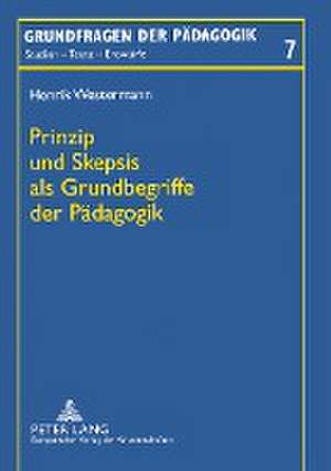 Prinzip Und Skepsis ALS Grundbegriffe Der Paedagogik: Ein Akteursbezogener Ansatz de Henrik Westermann