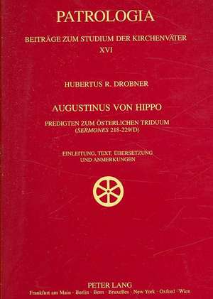 Augustinus Von Hippo: Predigten Zum Oesterlichen Triduum (Sermones 218-229/D). Einleitung, Text, Uebersetzung Und Anmerkungen de Hubertus R. Drobner