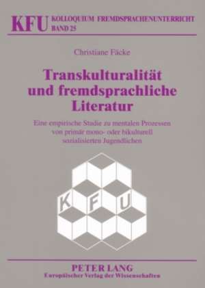 Transkulturalitaet Und Fremdsprachliche Literatur: Eine Empirische Studie Zu Mentalen Prozessen Von Primaer Mono- Oder Bikulturell Sozialisierten Juge de Christiane Fäcke