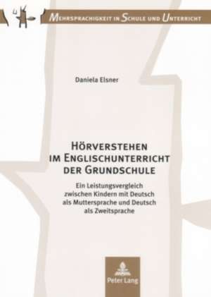 Hoerverstehen Im Englischunterricht Der Grundschule: Ein Leistungsvergleich Zwischen Kindern Mit Deutsch ALS Muttersprache Und Deutsch ALS Zweitsprach de Daniela Elsner