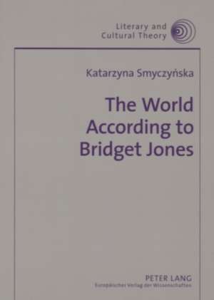 The World According to Bridget Jones: Discourses of Identity in Chicklit Fictions de Katarzyna Smyczy&nacute Ska