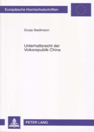 Unterhaltsrecht Der Volksrepublik China: Rechtshistorische Bezuge, Kindesunterhalt Und ... de Dunja Stadtmann