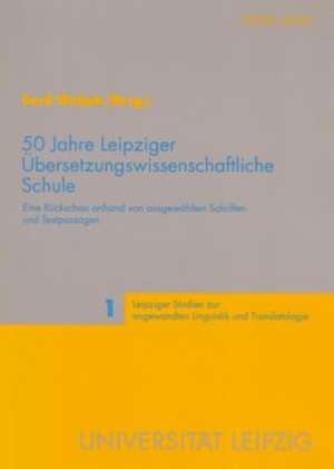 50 Jahre Leipziger Uebersetzungswissenschaftliche Schule: Zum Konstituierungsproblem Der Erziehungswissenschaft Unter Den Bedingungen Des 'Postmodernen' Pluralismus de Gerd Wotjak