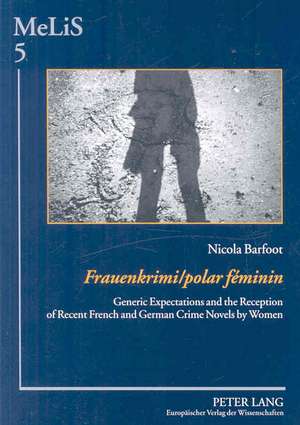 Frauenkrimi/Polar Feminin: Generic Expectations and the Reception of Recent French and German Crime Novels by Women de Nicola Barfoot