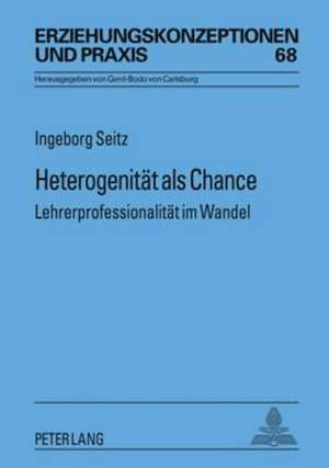 Heterogenitaet ALS Chance: Lehrerprofessionalitaet Im Wandel de Ingeborg Seitz