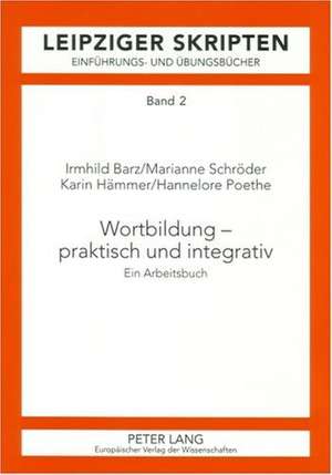 Wortbildung - Praktisch Und Integrativ: Ein Arbeitsbuch de Irmhild Barz