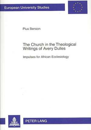 The Church in the Theological Writings of Avery Dulles de Pius Benson