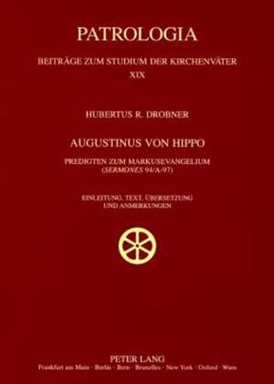 Augustinus Von Hippo: Predigten Zum Markusevangelium (Sermones 94/A-97). Einleitung, Text, Uebersetzung Und Anmerkungen de Hubertus R. Drobner