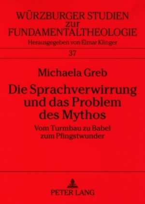 Die Sprachverwirrung Und Das Problem Des Mythos: Vom Turmbau Zu Babel Zum Pfingstwunder = Die Sprachverwirrung Und Das Problem Des Mythos de Michaela Greb