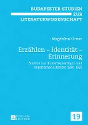 Erzählen - Identität - Erinnerung de Magdolna Orosz