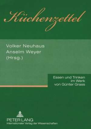 Kuechenzettel: Essen Und Trinken Im Werk Von Guenter Grass de Volker Neuhaus