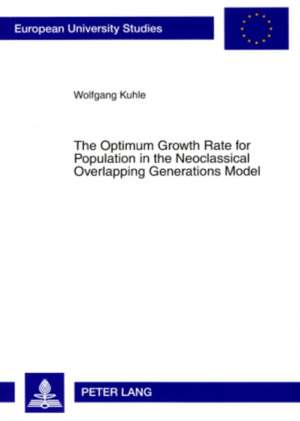 The Optimum Growth Rate for Population in the Neoclassical Overlapping Generations Model de Wolfgang Kuhle