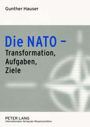 Die NATO - Transformation, Aufgaben, Ziele de Gunther Hauser