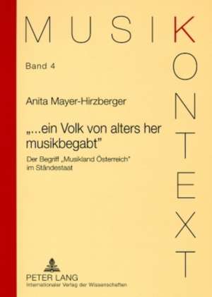 -...Ein Volk Von Alters Her Musikbegabt-: Der Begriff -Musikland Oesterreich- Im Staendestaat de Anita Mayer-Hirzberger